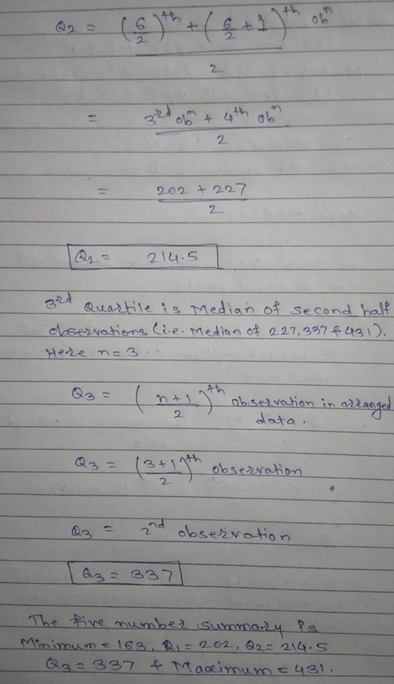 @= (9th + ($+1)*h 3rd oo & 4th oh 2 202 +227 2 1 Q2 = 214.5 3rd Quartile is Median of second half observations lie. Median of