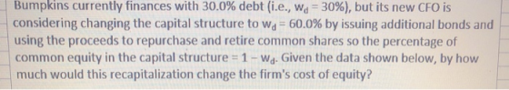 Bumpkins currently finances with 30.0% debt (i.e., Wo = 30%), but its new CFO is considering changing the capital structure t