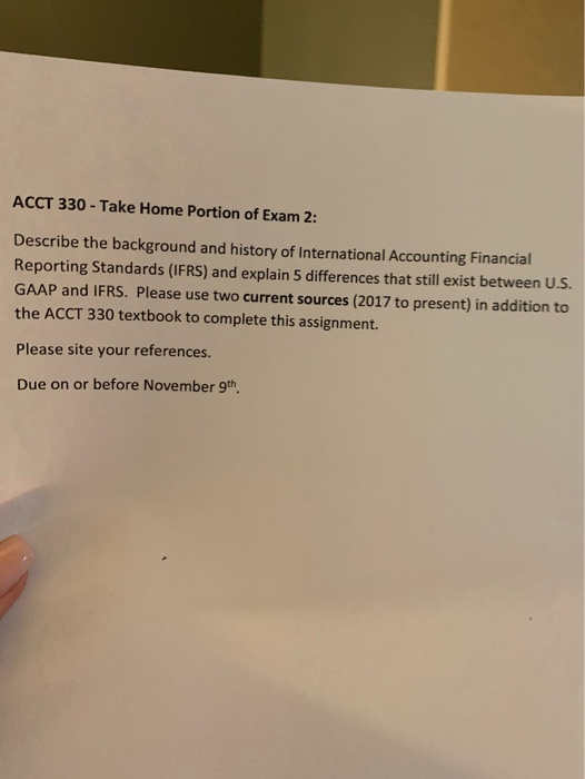 ACCT 330 - Take Home Portion of Exam 2: Describe the background and history of International Accounting Financial Reporting S
