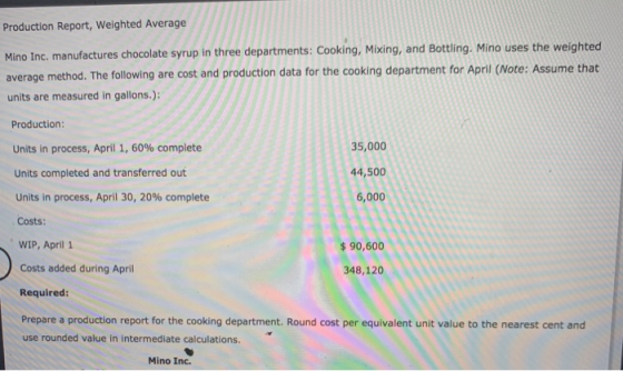Production Report, Weighted Average Mino Inc. manufactures chocolate syrup in three departments: Cooking, Mixing, and Bottlin