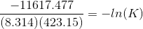 \frac{-11617.477}{(8.314)(423.15)}= -ln(K)