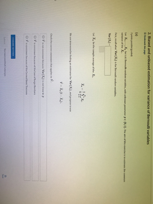 2. Biased and unbiased estimation for variance of Bernoulli variables A Bookmark this page 2 points possible (graded) Let X1,