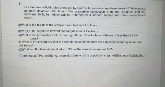 1. . The lifetimes of light bulbs produced by a particular manufacturer have mean 1,200 hours and standard deviation 400 hour