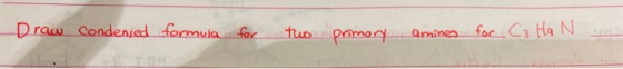 Draw Condensed formula for two primary amines for C3 Ha N