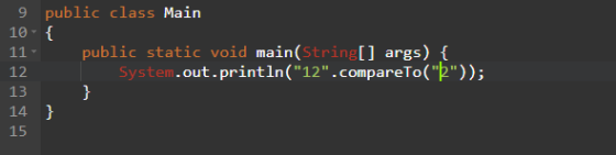 9 public class Main 10 - { 11 - public static void main(String[] args) { 12 System.out.println(12.compareTo(k)); 13 } 14