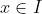 x\in I