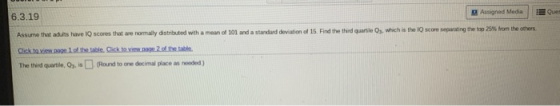 Assigned Media Que 6.3.19 Assume that adults have I scores that we normally distributed with a mean of 101 and a standard dev