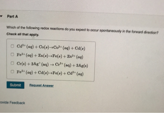 Part A Which of the following redox reactions do you expect to occur spontaneously in the fowd dreetiont Check all that apply