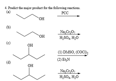 4. Predict the major product for the following reactions (a) РСС он (b) NaCr.O H2SO4, H20 Он Он (1) DMSO, (COC) (2) EtyN (d)