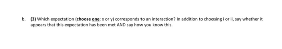 b. (3) Which expectation (choose one: xory) corresponds to an interaction? In addition to choosing i or ii, say whether it ap