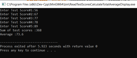 C:\Program Files (x86)\Dev-Cpp\MinGW64\bin\ReadTestScoresCalculateTotalAverageDisplay.exe Enter Test Score#1:56 Enter Test Sc