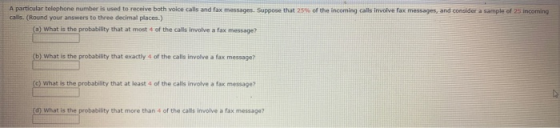 A particular telephone number is used to receive both volce calls and fax messages. Suppose that 25 of the incoming calls inv