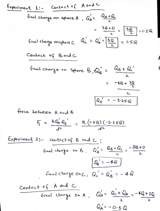Experiment lia Contact of a anda final charge on sphere A , QA = QA +Qc - 3Q+031 =15Q final charge onspherec Q = Q = 30= 1.5Q