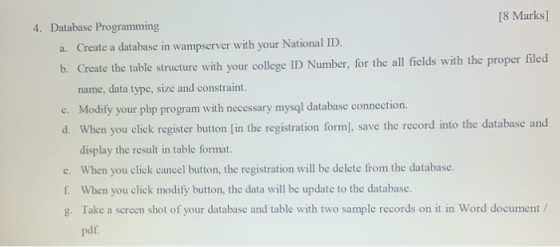4. Database Programming [8 Marks) a. Create a database in wampserver with your National ID. b. Create the table structure wit