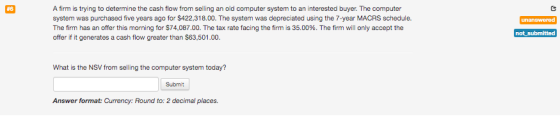 unanswered A firm is trying to determine the cash flow from selling an old computer system to an interested buyer. The comput