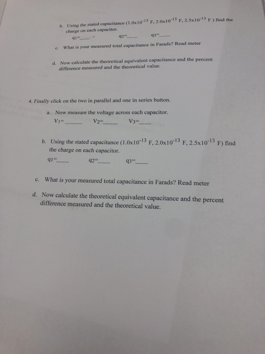 h. Using the stated capacitance (1.0x10-13 F, 2.0x10-13 F, 2.Sx10-13 F ) find the charge on each capacitor 1 e. What is your