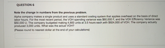 QUESTION 6 Note the change in numbers from the previous problem. Alpha company makes a single product and uses a standard cos