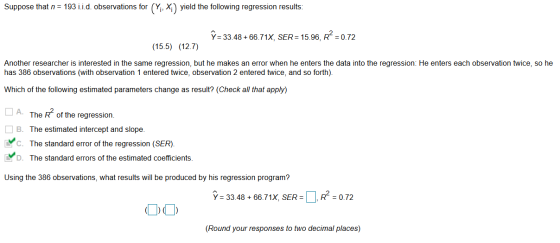 Suppose that n = 193 i.i.d. observations for (Y, Xiyield the following regression results: ŷ = 33.48 +66.71X, SER = 15.96, R²