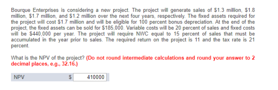 Bourque Enterprises is considering a new project. The project will generate sales of $1.3 million, $1.8 million, $1.7 million