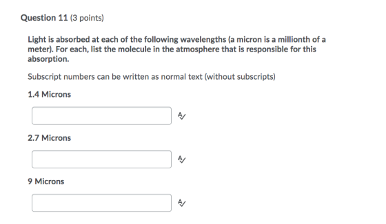 Question 11 (3 points) Light is absorbed at each of the following wavelengths (a micron is a millionth of a meter). For each,