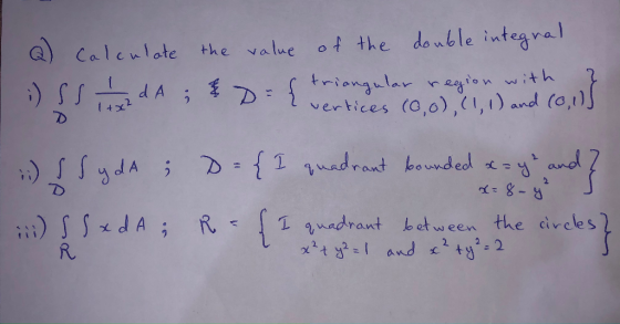 Q) Calculate ;) SS the value of the double integral triangular region with vertices (0,0), (1, 1) and (0,1)) 16. 1} dA 5 & 1
