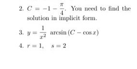 2. C = -1 You need to find the solution in implicit form. 3. y = arcsin (C-cos) 4. r= 1, 8 = 2 .22