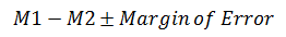 M1 - M2 + Margin of Error