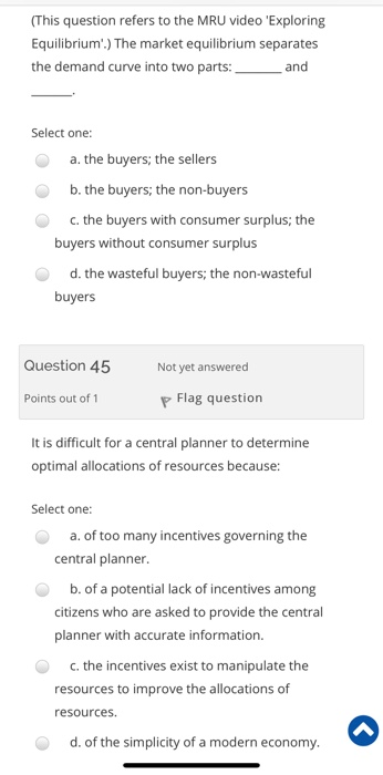 (This question refers to the MRU video Exploring Equilibrium) The market equilibrium separates the demand curve into two pa