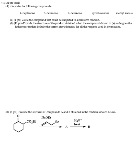 11) (24 pts total) (A) Consider the following compounds: 4-heptanone 3-hexanone 2-hexanone cyclohexanone methyl acetate (a) (