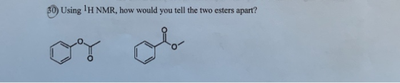 30) Using H NMR, how would you tell the two esters apart?