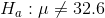 H_a:\mu\neq32.6
