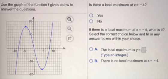 Use the graph of the function f given below to answer the questions. Is there a local maximum at x-4? O Yes No If there is a