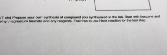 (7 pts) Propose your own synthesis of compound you synthesized in the lab, Statwitth berzene and vinyl magnesium bromide and
