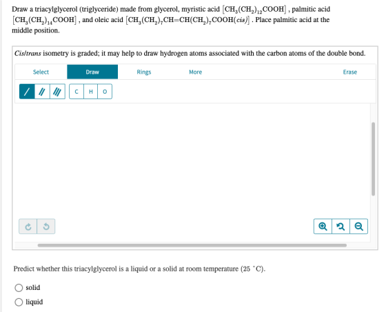 Draw a triacylglycerol (triglyceride) made from glycerol, myristic acid (CH,(CH),COOH) , palmitic acid [CH,(CH) 14COOH) , and