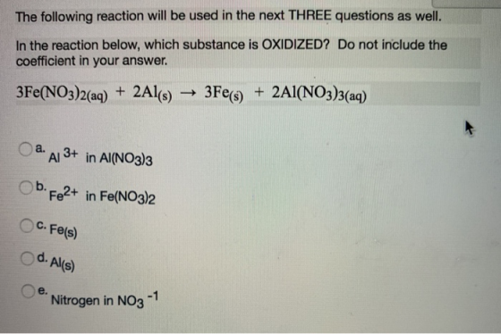 The following reaction will be used in the next THREE questions as well. In the reaction below, which substance is OXIDIZED?