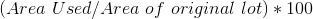 (Area \ Used/Area \ of \ original \ lot) *100