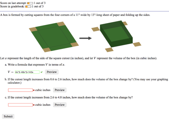 Score on last attempt: out of 3 Score in gradebook:1 out of 3 A box is formed by cutting squares from the four corners of a 1