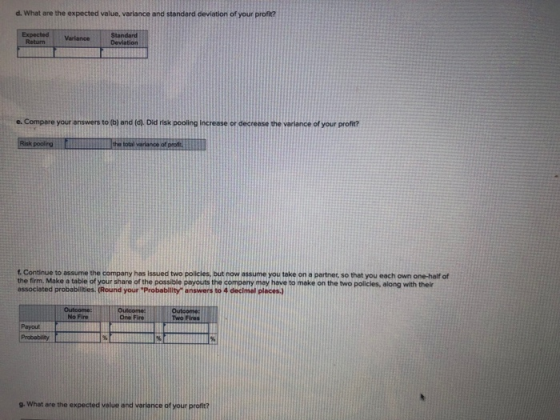 d. What are the expected value, variance and standard deviation of your profit? Expected Vrance Standard Deviation Retum Comp