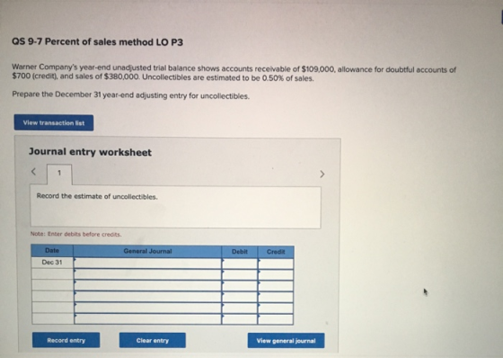 QS 9-7 Percent of sales method LO P3 Warner Companys year-end unadjusted trial balance shows accounts receivable of $109,000