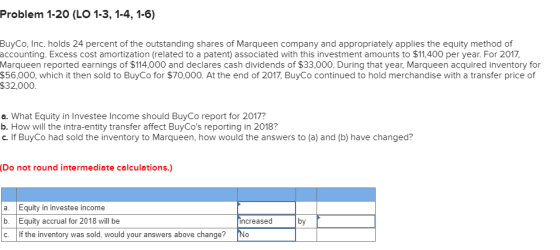 Problem 1-20 (L0 1-3, 1-4, 1-6) BuyCo, Inc. holds 24 percent of the outstanding shares of Marqueen company and appropriately