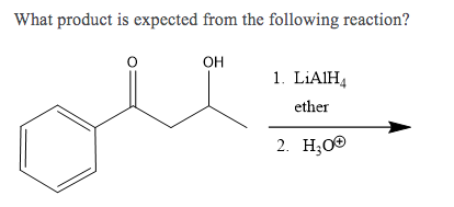 What product is expected from the following reaction? OH 1. LiAlH4 ether 2. H20
