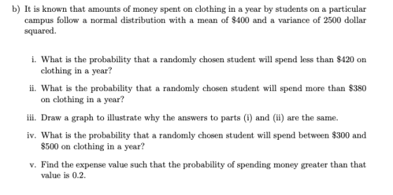b) It is known that amounts of money spent on clothing in a year by students on a particular campus follow a normal distribut