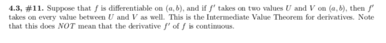 4.3, #11. Suppose that f is differentiable on (a, b), and if f takes on two values U and V on (a, b), then f takes on every