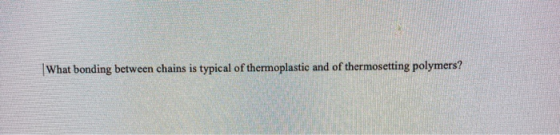What bonding between chains is typical of thermoplastic and of thermosetting polymers?