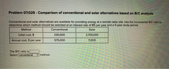 Problem 07.025 - Comparison of conventional and solar alternatives based on B/C analysis Conventional and solar alternatives