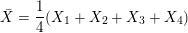 1 X = (X1 + X2 + X3 + X4)