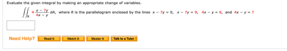 Evaluate the given integral by making an appropriate change of variables dA, where R is the parallelogram enclosed by the lin