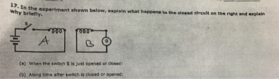 . In the experiment shown below, explain what happens to the closed clrcult on the right and explain why briefty. ண (a) When