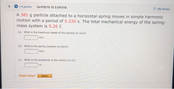 -13 points SerPSE10 15.3.0P.018. My Notes A 381 g particle attached to a horizontal spring moves in simple harmonic motion wi