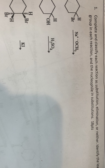 Complete and classify each reaction as substitution, elimination, or neither. Identify the lea group in each reaction, and th